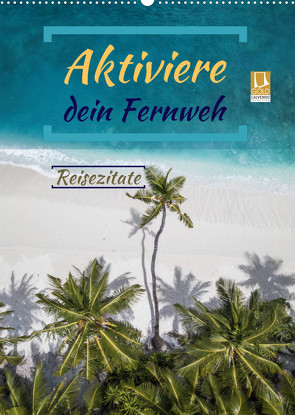 Aktiviere dein Fernweh Reisezitate (Wandkalender 2023 DIN A2 hoch) von Michel,  Susan