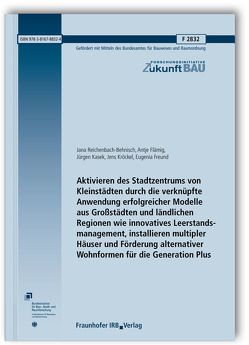 Aktivieren des Stadtzentrums von Kleinstädten durch die verknüpfte Anwendung erfolgreicher Modelle aus Großstädten und ländlichen Regionen wie innovatives Leerstandsmanagement, installieren multipler Häuser und Förderung alternativer Wohnformen für die Generation Plus. von Flämig,  Antje, Freund,  Eugenia, Kasek,  Jürgen, Kröckel,  Jens, Reichenbach-Behnisch,  Jana