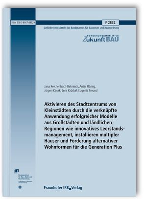 Aktivieren des Stadtzentrums von Kleinstädten durch die verknüpfte Anwendung erfolgreicher Modelle aus Großstädten und ländlichen Regionen wie innovatives Leerstandsmanagement, installieren multipler Häuser und Förderung alternativer Wohnformen für die Generation Plus. von Flämig,  Antje, Freund,  Eugenia, Kasek,  Jürgen, Kröckel,  Jens, Reichenbach-Behnisch,  Jana