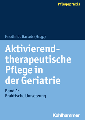 Aktivierend-therapeutische Pflege in der Geriatrie von Bartels,  Friedhilde, Bruss,  Magdalena, Czemplik,  Stefanie, Eckardt,  Claudia, Eschmann,  Sarah, Gerdelmann,  Nikolaus, Gödecker,  Lisa, Jacobs,  Gabi, Kicker,  Stefan, Meier-Baumgartner,  Hans Peter, Nielsen,  Dagmar, Schumann,  Susette, Wittrich,  Anke, Zergiebel,  Dominik, Zimmermann,  Ursula