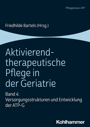 Aktivierend-therapeutische Pflege in der Geriatrie von Bartels,  Friedhilde, Gerdelmann,  Nikolaus, Grünhagen,  Johanna, Hartmann,  Agnes, Kappes,  Jessica, Leßmann,  Mark, Lieps,  Kirsten, Plate,  Annika, Schroeder-Hartwig,  Karin, Schumann,  Susette