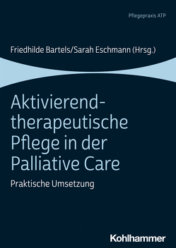 Aktivierend-therapeutische Pflege in der Palliative Care von Bartels,  Friedhilde, Eschmann,  Sarah, Grünhagen,  Johanna, Jacobs,  Gabi, Kicker,  Stefan, Klindworth,  Ina, Lorenzen,  Daniela, Nehls,  Michael, Plate,  Annika, Reinecke,  Sigrid, Röwenkamp,  Katharina, Schroeder-Hartwig,  Karin, Schumann,  Susette, Windsor,  Monika, Zergiebel,  Dominik