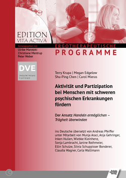 Aktivität und Partizipation bei Menschen mit schweren psychischen Erkrankungen fördern von Araci,  Munja, Chen,  Shu-Ping, Edgelow,  Megan, Gehringer,  Anja, Hullen,  Inken, Kleinhenz,  Wiebke, Krupa,  Terry, Lambracht,  Sonja, Mieras,  Carol, Pfeiffer,  Andreas, Rothmeier,  Janine, Schulze,  Ellin, Schuppisser Bonderer,  Silvia, Wagner,  Claudia, Wallimann,  Carla