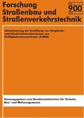 Aktualisierung der Ermittlung von Vergleichs- und Wiederholstreubereichen von Griffigkeitsmesssystemen (SCRIM) von Bald,  J S, Lutz,  P, Weidich,  P