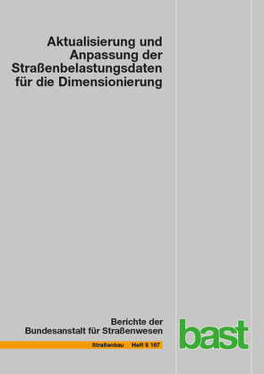 Aktualisierung und Anpassung der Straßenbelastungsdaten für die Dimensionierung von Kathmann,  Thorsten, Oeser,  Markus, Riwe,  Axel, Schröder,  Stephan, Ueckermann,  Andreas, Villaret,  Karl, Villaret,  Stephan