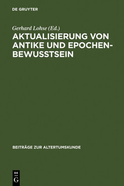 Aktualisierung von Antike und Epochenbewusstsein von Dingel,  Joachim, Finzsch,  Norbert, Fischer,  Ludwig, Hose,  Martin, Lohse,  Gerhard, Malatrait,  Solveig, Martens,  Gunter, Matthiessen,  Kjeld, Meissner,  Jochen, Olwitz,  Robert, Schierbaum,  Martin, Schneider,  Lambert, Schuh,  Franzjosef, Timm,  Stefan, Wergin,  Ulrich