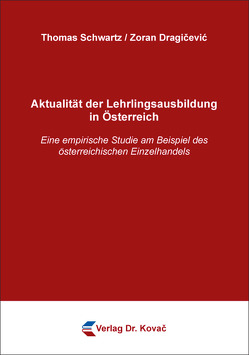 Aktualität der Lehrlingsausbildung in Österreich von Dragičević,  Zoran, Schwartz,  Thomas