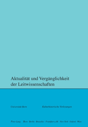 Aktualität und Vergänglichkeit der Leitwissenschaften von Meyer Schweizer,  Ruth, Rusterholz,  Peter, Zwahlen,  Sara Margarita