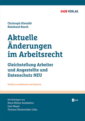 Aktuelle Änderungen im Arbeitsrecht von Kietaibl,  Christoph, Mayer,  Lisa, Melzer-Azodanloo,  Nora, Resch,  Reinhard, Riesenecker-Caba,  Thomas