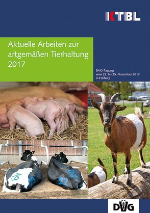 Aktuelle Arbeiten zur artgemäßen Tierhaltung 2017 von KTBL