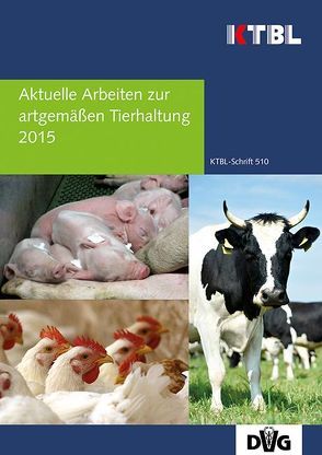 Aktuelle Arbeiten zur artgemäßen Tierhaltung 2015 von KTBL