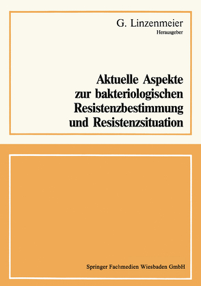 Aktuelle Aspekte zur bakteriologischen Resistenzbestimmung und Resistenzsituation von Linzenmeier,  G.