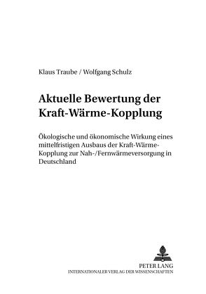 Aktuelle Bewertung der Kraft-Wärme-Kopplung von Schulz,  Wolfgang, Traube,  Klaus