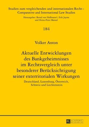 Aktuelle Entwicklungen des Bankgeheimnisses im Rechtsvergleich unter besonderer Berücksichtigung seiner exterritorialen Wirkungen von Anton,  Volker