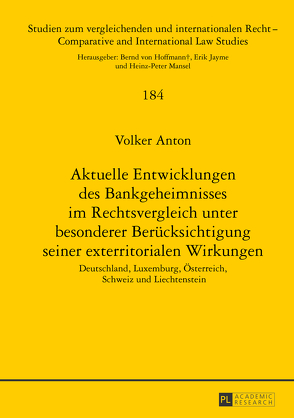 Aktuelle Entwicklungen des Bankgeheimnisses im Rechtsvergleich unter besonderer Berücksichtigung seiner exterritorialen Wirkungen von Anton,  Volker