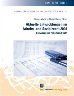 Aktuelle Entwicklungen im Arbeits- und Sozialrecht 2008 von Burger,  Florian, Wachter,  Gustav