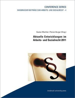 Aktuelle Entwicklungen im Arbeits- und Sozialrecht 2011 von Burger,  Florian, Wachter,  Gustav