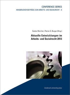 Aktuelle Entwicklungen im Arbeits- und Sozialrecht 2013 von Burger,  Florian G., Wachter,  Gustav