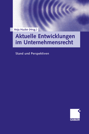 Aktuelle Entwicklungen im Unternehmensrecht von Hucke,  Anja