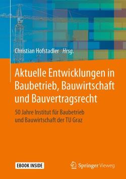 Aktuelle Entwicklungen in Baubetrieb, Bauwirtschaft und Bauvertragsrecht von Hofstadler,  Christian