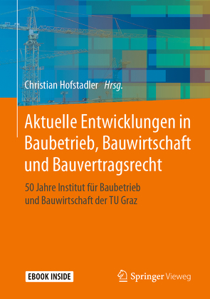 Aktuelle Entwicklungen in Baubetrieb, Bauwirtschaft und Bauvertragsrecht von Hofstadler,  Christian