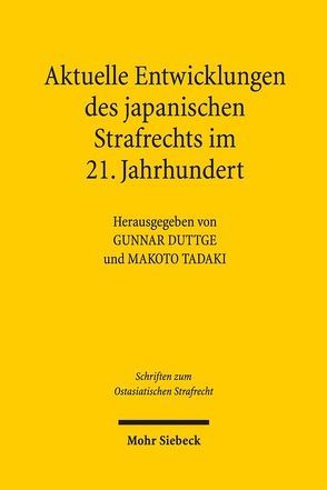 Aktuelle Entwicklungslinien des japanischen Strafrechts im 21. Jahrhundert von Duttge,  Gunnar, Tadaki,  Makoto