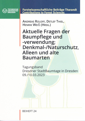 Aktuelle Fragen der Baumpflege und -verwendung, Denkmal-/Naturschutz, Alleen und alte Baumarten von Roloff,  Andreas, Thiel,  Detlef, Weiß,  Henrik