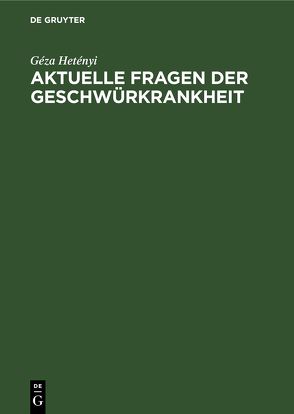 Aktuelle Fragen der Geschwürkrankheit von Hetényi,  Géza