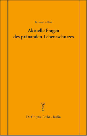 Aktuelle Fragen des pränatalen Lebensschutzes von Schlink,  Bernhard