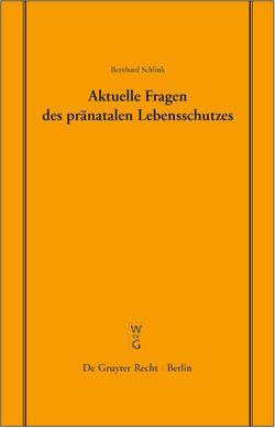 Aktuelle Fragen des pränatalen Lebensschutzes von Schlink,  Bernhard