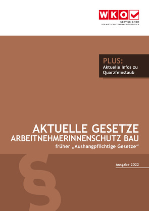 Aktuelle Gesetze ArbeitnehmerInnenschutz Bau 2022 von Rosenberger,  Robert, Service-GmbH der Wirtschaftskammer Österreich, Wiesinger,  Christoph