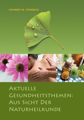 Aktuelle Gesundheitsthemen: Aus Sicht der Naturheilkunde von Steinbach,  Johannes W.