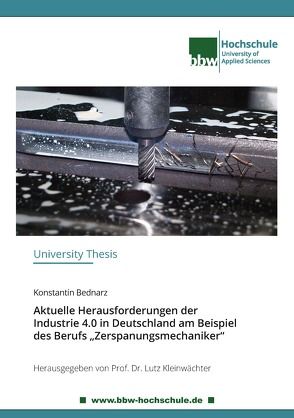 Aktuelle Herausforderungen der Industrie 4.0 in Deutschland am Beispiel des Berufs „Zerspanungsmechaniker“ von Bednarz,  Konstantin, Kleinwächter,  Lutz