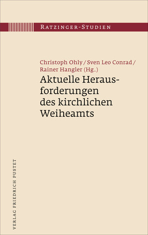 Aktuelle Herausforderungen des kirchlichen Weiheamts von Conrad,  Sven Leo, Hangler,  Rainer, Ohly,  Christoph