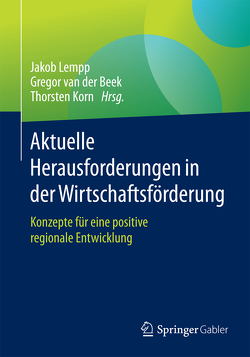 Aktuelle Herausforderungen in der Wirtschaftsförderung von Korn,  Thorsten, Lempp,  Jakob, van der Beek,  Gregor