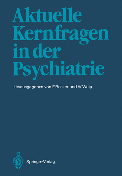 Aktuelle Kernfragen in der Psychiatrie von Böcker,  Felix, Weig,  Wolfgang