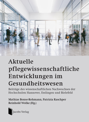 Aktuelle pflegewissenschaftliche Entwicklungen im Gesundheitswesen von Bonse-Rohmann,  Mathias, Raschper,  Patrizia, Wolke,  Reinhold