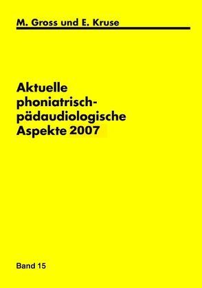 Aktuelle phoniatrisch-pädaudiologische Aspekte 2007 von Gross,  M, Kruse,  E.