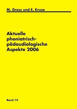 Aktuelle phoniatrisch-pädaudiologische Aspekte 2006 von Gross,  M, Kruse,  E.