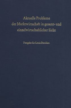 Aktuelle Probleme der Marktwirtschaft in gesamt- und einzelwirtschaftlicher Sicht. von Blum,  Reinhard, Steiner,  Manfred