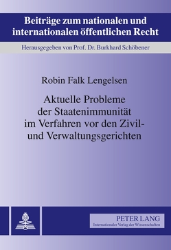 Aktuelle Probleme der Staatenimmunität im Verfahren vor den Zivil- und Verwaltungsgerichten von Lengelsen,  Robin Falk