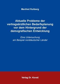 Aktuelle Probleme der vertragsärztlichen Bedarfsplanung vor dem Hintergrund der demografischen Entwicklung von Ruhberg,  Manfred