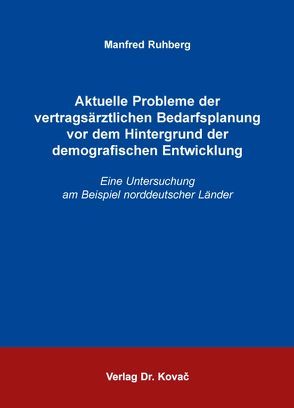 Aktuelle Probleme der vertragsärztlichen Bedarfsplanung vor dem Hintergrund der demografischen Entwicklung von Ruhberg,  Manfred