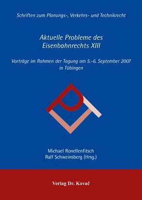 Aktuelle Probleme des Eisenbahnrechts / Aktuelle Probleme des Eisenbahnrechts von Ronellenfitsch,  Michael, Schweinsberg,  Ralf