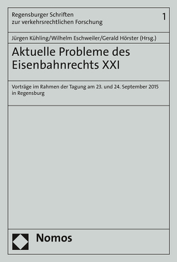 Aktuelle Probleme des Eisenbahnrechts XXI von Eschweiler,  Wilhelm, Hörster,  Gerald, Kühling,  Jürgen