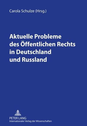 Aktuelle Probleme des Öffentlichen Rechts in Deutschland und Russland von Schulze,  Carola