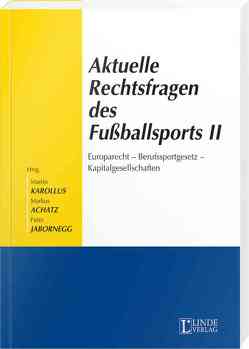 Aktuelle Rechtsfragen des Fußballsports II von Achatz,  Markus, Jabornegg,  Peter, Karollus,  Martin