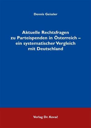 Aktuelle Rechtsfragen zu Parteispenden in Österreich – ein systematischer Vergleich mit Deutschland von Geissler,  Dennis