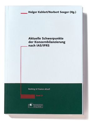 Aktuelle Schwerpunkte der Konzernbilanzierung nach IAS/IFRS von Kahlert,  Holger, Seeger,  Norbert