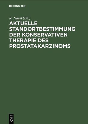 Aktuelle Standortbestimmung der konservativen Therapie des Prostatakarzinoms von Nagel,  R.